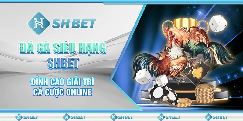 Shbet - Sân Chơi Cá Cược Đỉnh Cao - Tận Hưởng Thế Giới Giải Trí